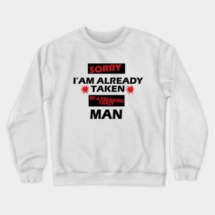 Sorry I am Already Taken By a Freaking Crazy MAN Crewneck Sweatshirt